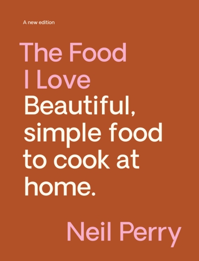 The Food I Love. Neil Perry